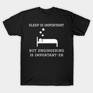 Sleep is Important but Engineering is Important-er T-Shirt